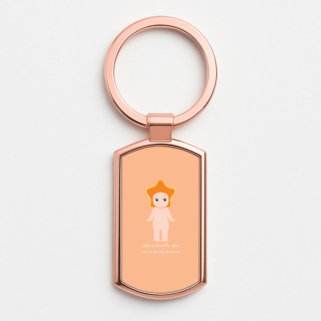 This Is Literally Who You're Being Mean To Rose Gold Keyring