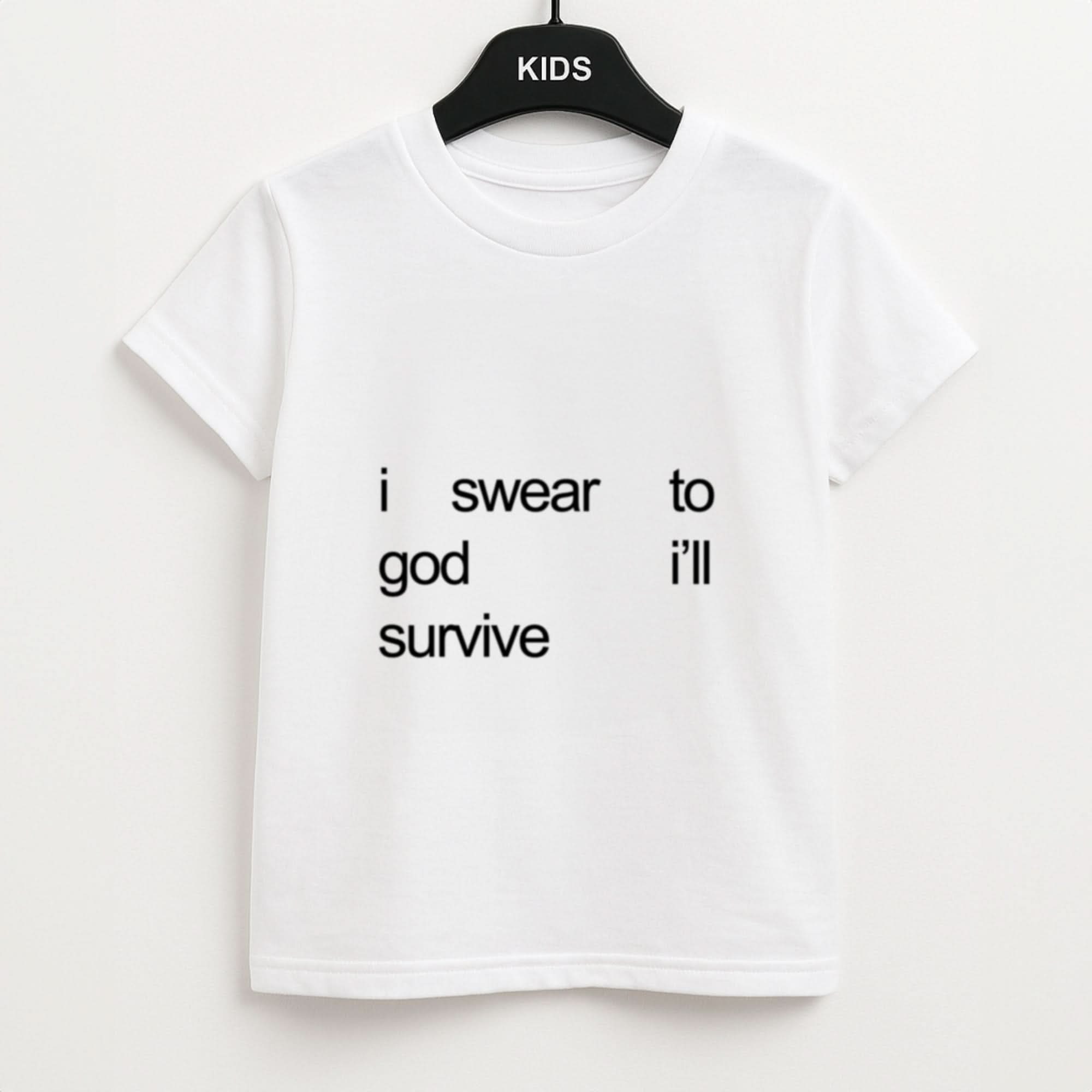 I Swear To God I'll Survive Kids Unisex T-Shirt