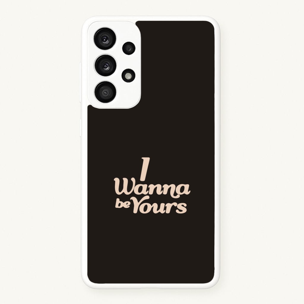 I Wanna Be Yours Galaxy A53 Case