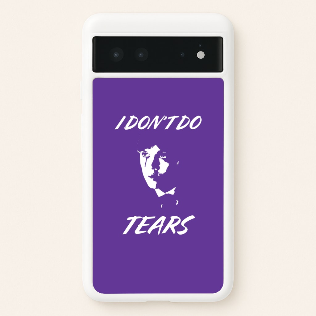 I Don't Do Tears Google Pixel 6 Case