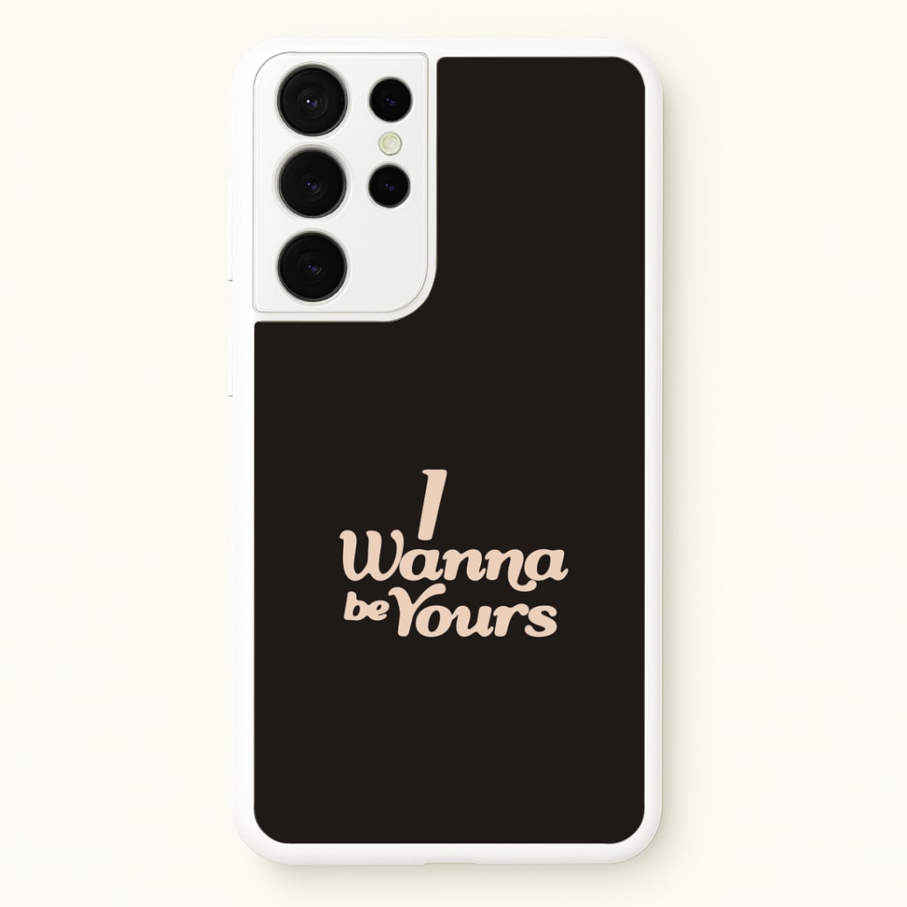 I Wanna Be Yours Galaxy S21 Ultra Case