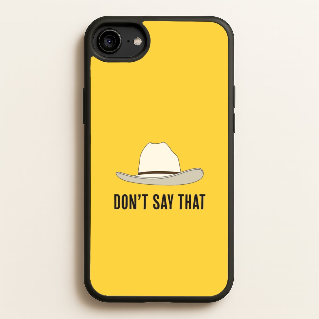 Don't Say That iPhone 6 / 7 / 8 / SE Case
