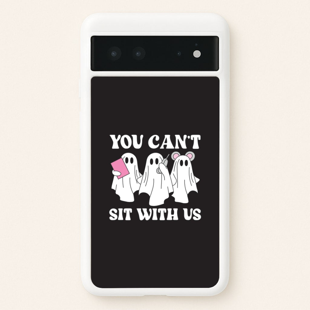 You Can't Sit With Us Ghosts Google Pixel 6 Case