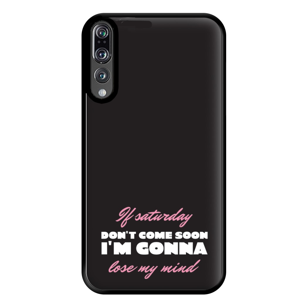If Saturday Don't Come Soon Huawei P20 Pro Case