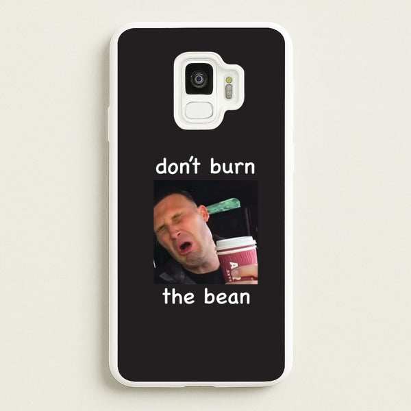 Don't Burn The Bean Galaxy S9 Case