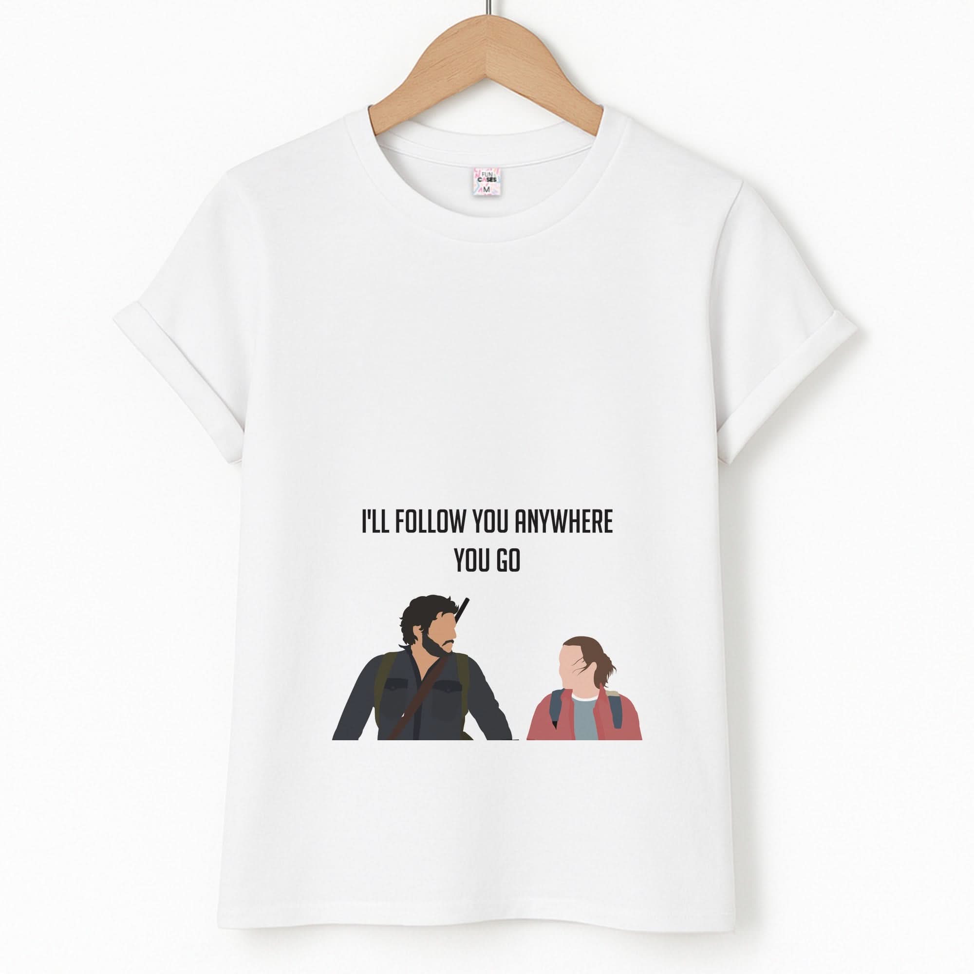 I'll Follow You Anywhere Ellie And Joel Unisex T-Shirt
