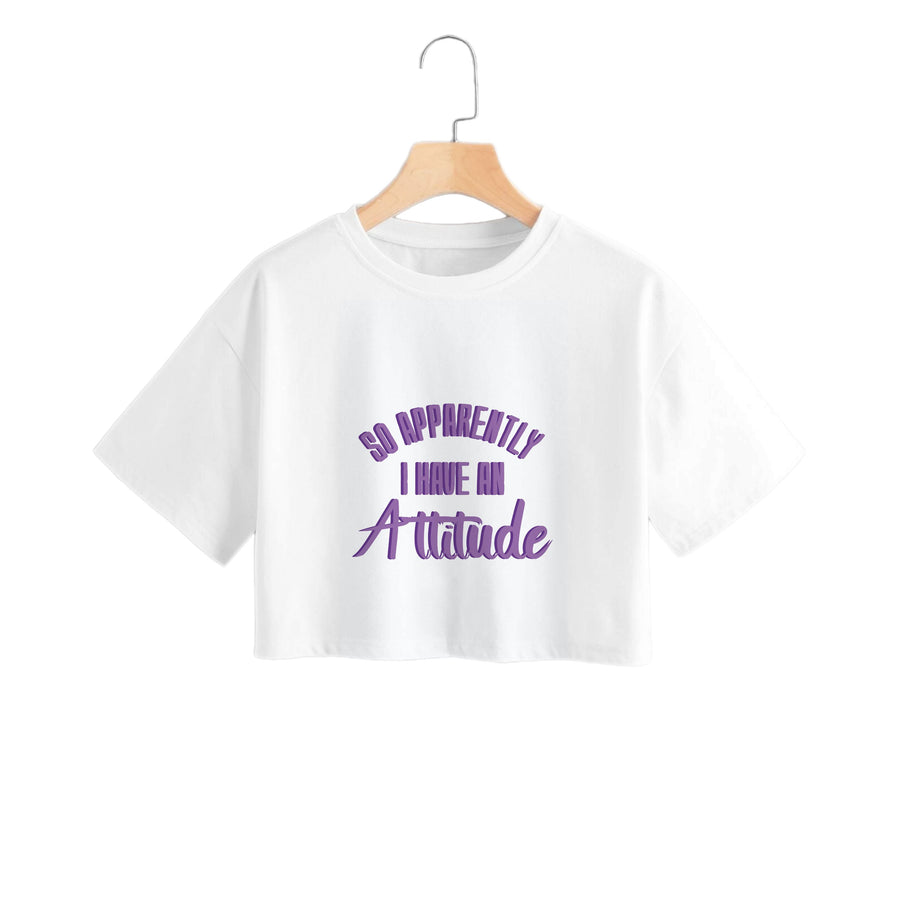 Apprently I Have An Attitude - Funny Quotes Crop Top