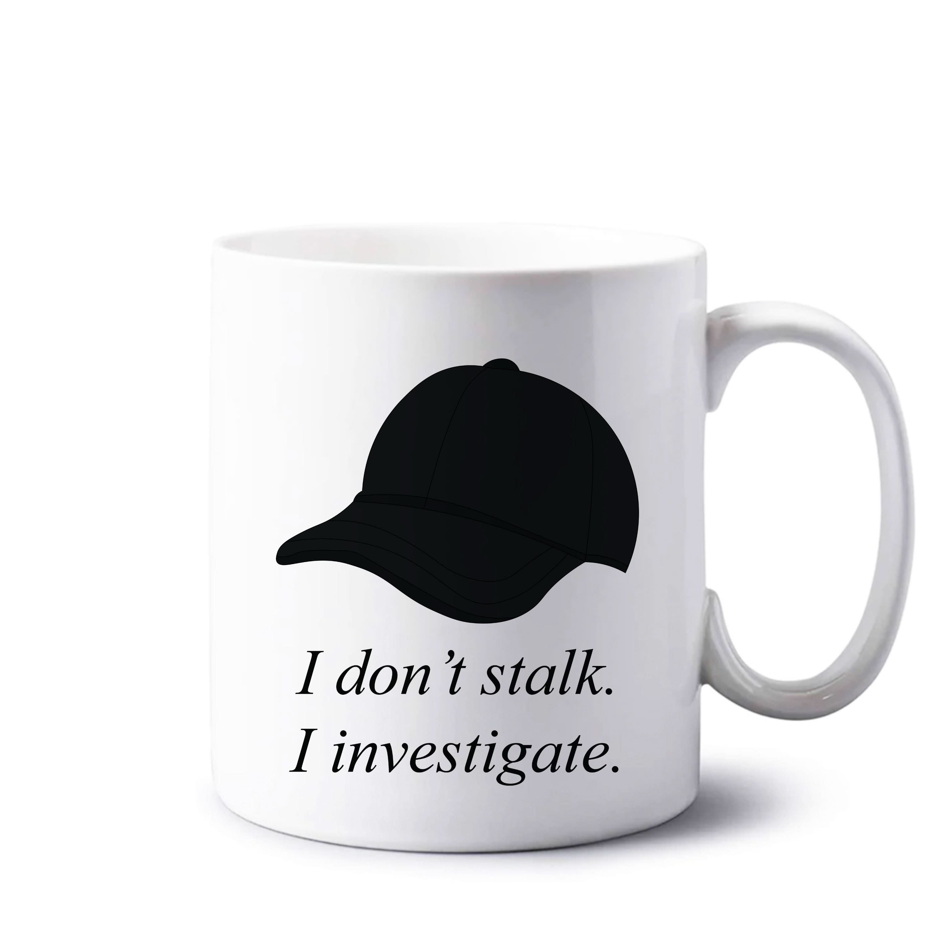 I Don't Stalk, I Investigate Mug