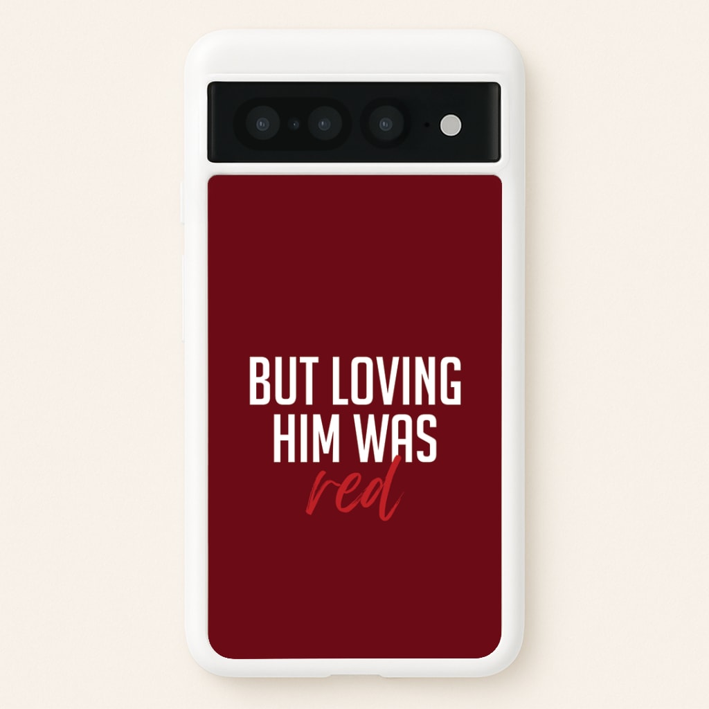 Loving Him Was Red Google Pixel 7 Pro Case