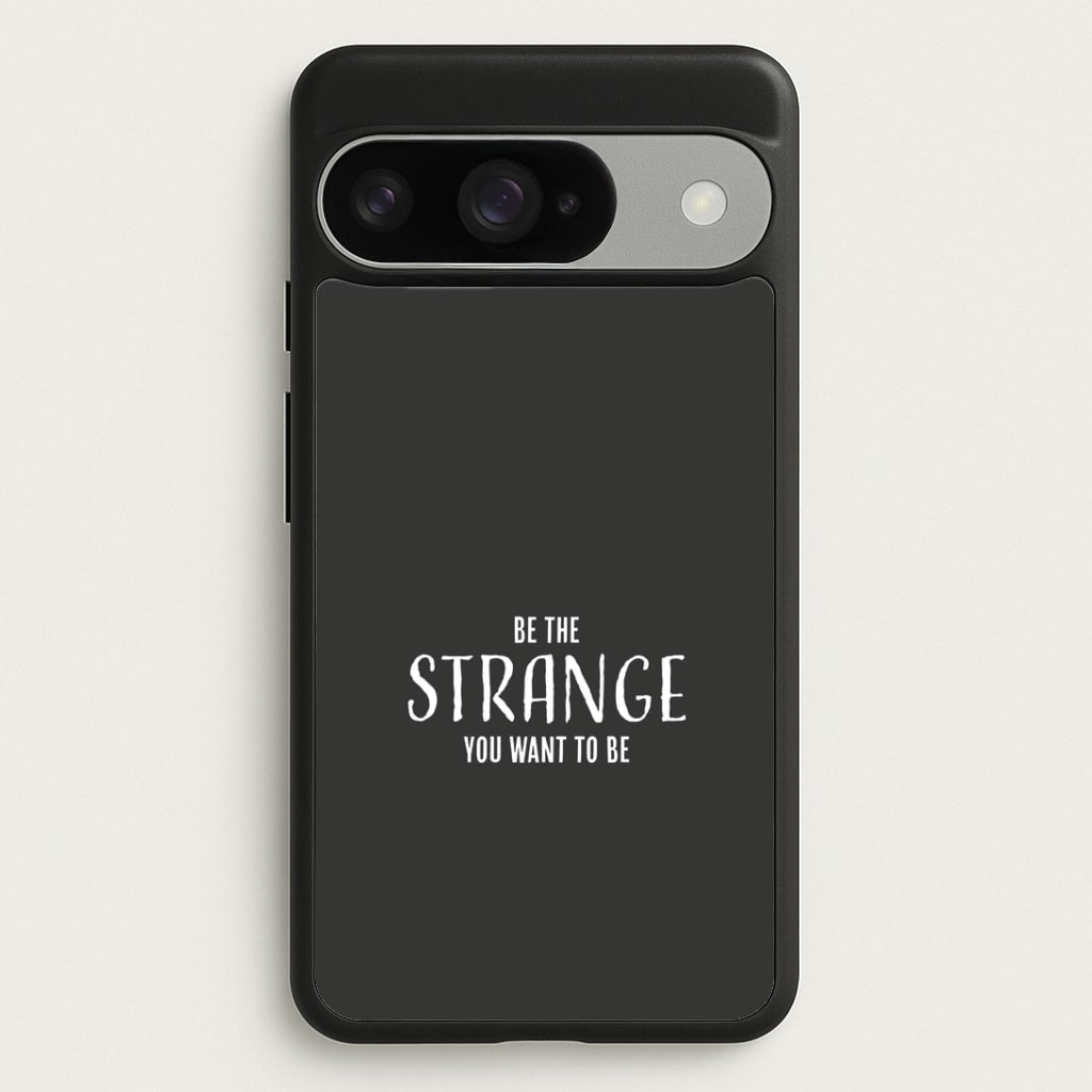 Be The Strange You Want To Be Google Pixel 10 / 10 Pro Case