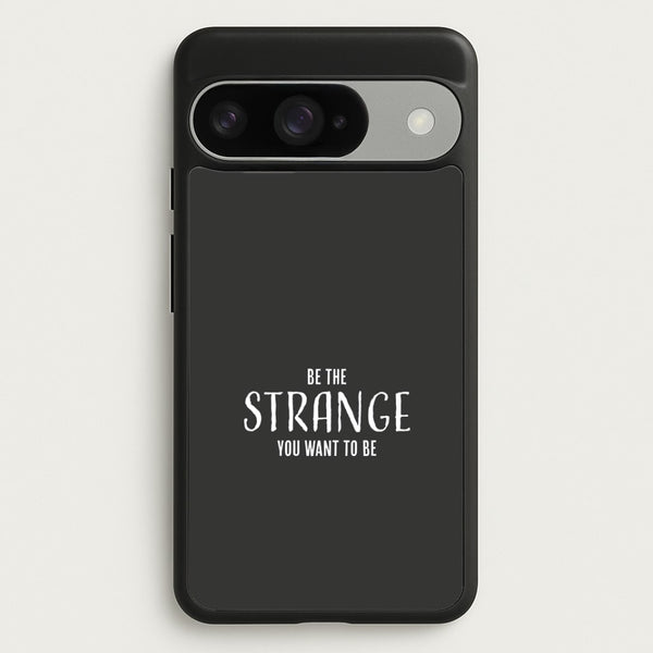 Be The Strange You Want To Be Google Pixel 10 / 10 Pro Case