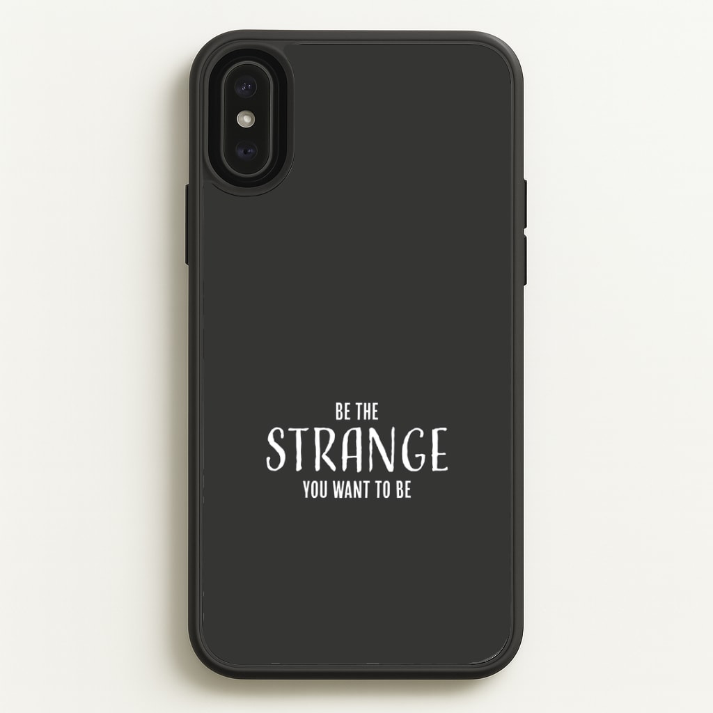 Be The Strange You Want To Be iPhone XS Max Case