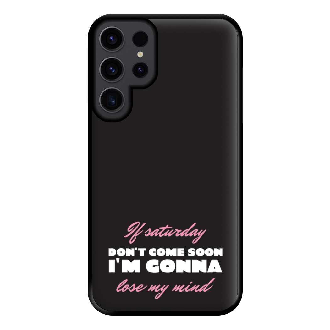 If Saturday Don't Come Soon Galaxy S23 Ultra Case