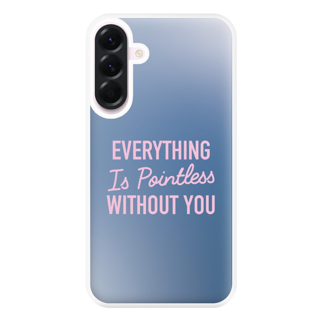 Everything Is Pointless Without You Galaxy A36 Case