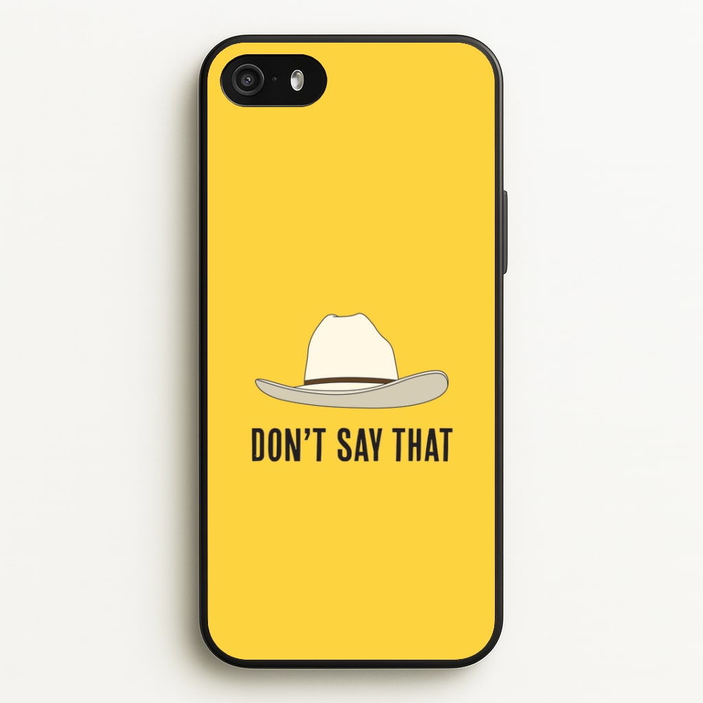 Don't Say That iPhone 5 / 5s / SE 2016 Case