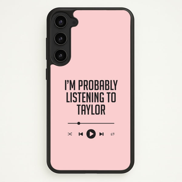 I'm Probably Listening To Taylor Galaxy S23 Case