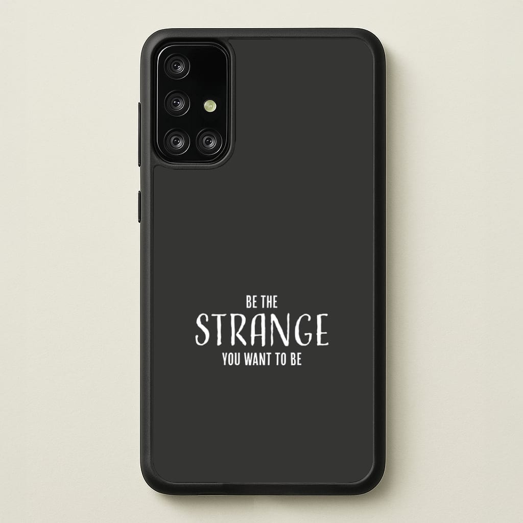 Be The Strange You Want To Be Galaxy A71 Case