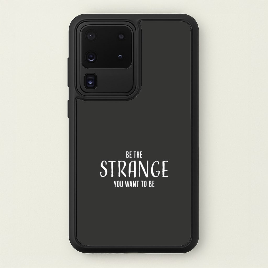 Be The Strange You Want To Be Galaxy S20 Ultra Case