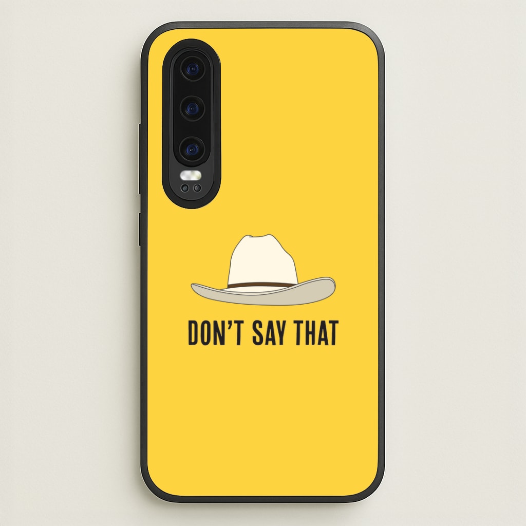 Don't Say That Huawei P30 Case