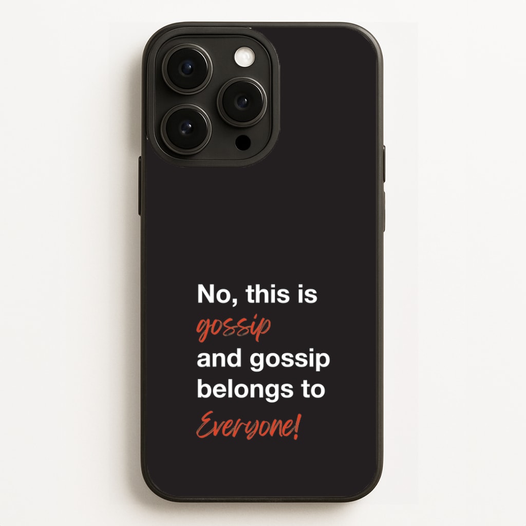 Gossip Belongs To Everyone Phone Case for iPhone, Samsung Galaxy and Google Pixel