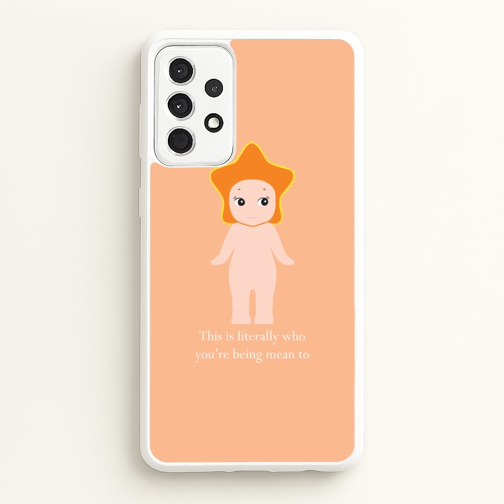 This Is Literally Who You're Being Mean To Galaxy A52 / A52s Case