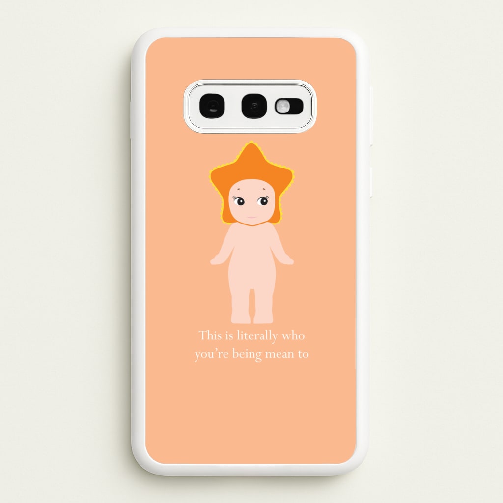 This Is Literally Who You're Being Mean To Galaxy S10e Case