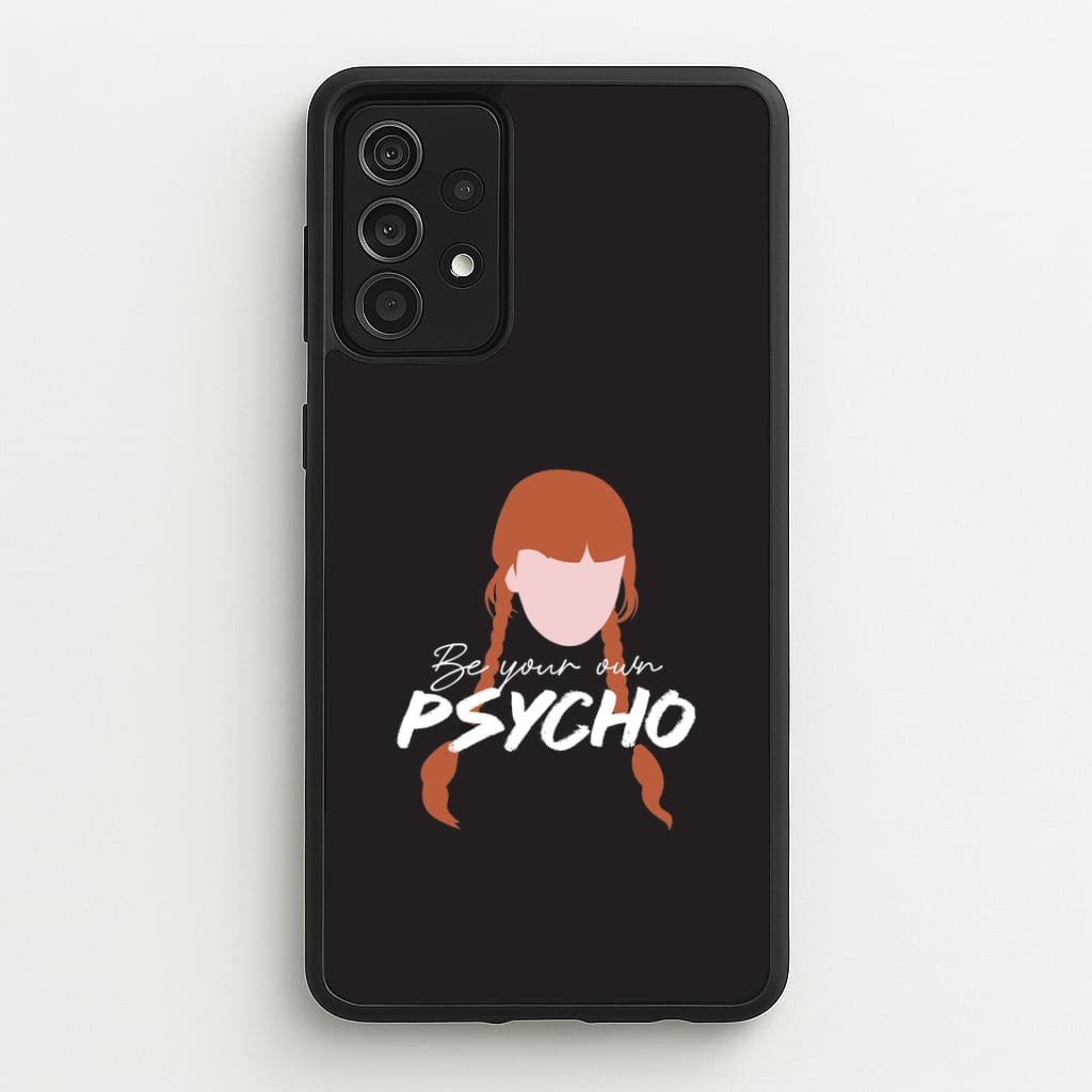 Be Your Own Psycho Galaxy A52 / A52s Case