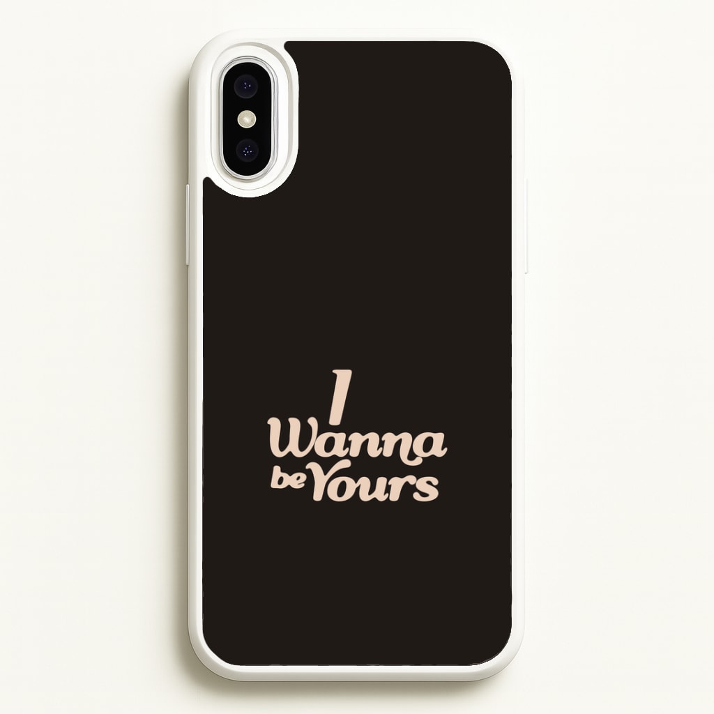 I Wanna Be Yours iPhone XS Max Case