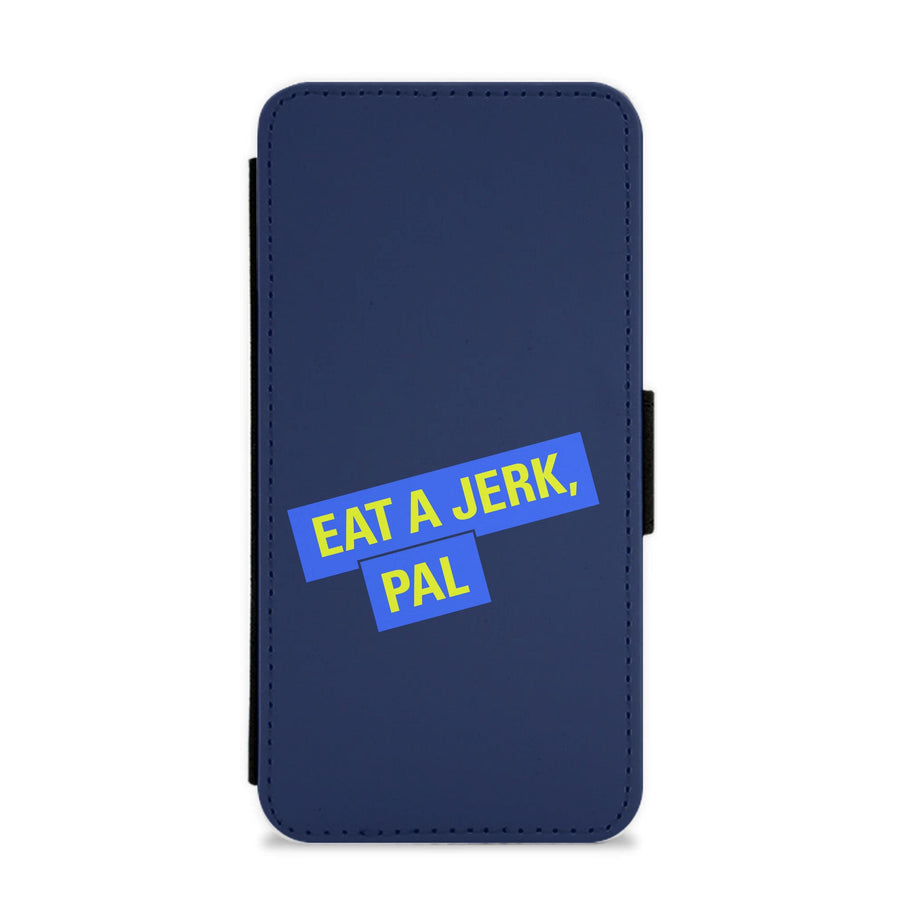 Eat A jerk, Pal - Brooklyn Nine-Nine Flip / Wallet Phone Case