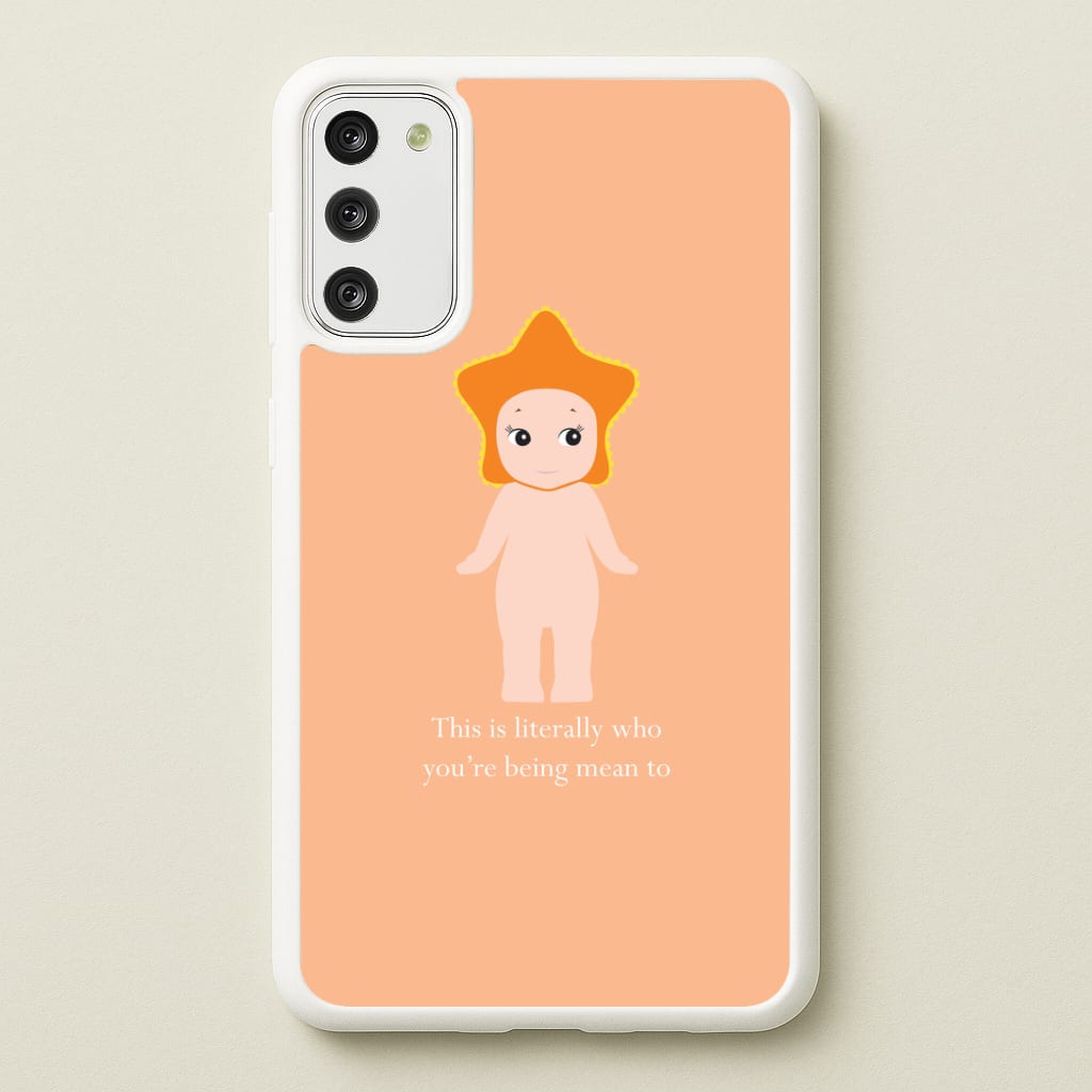 This Is Literally Who You're Being Mean To Galaxy S20 Case