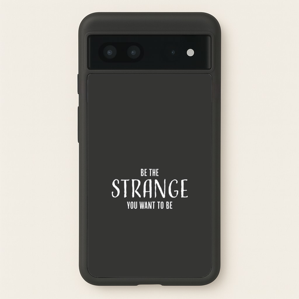 Be The Strange You Want To Be Google Pixel 7 Case