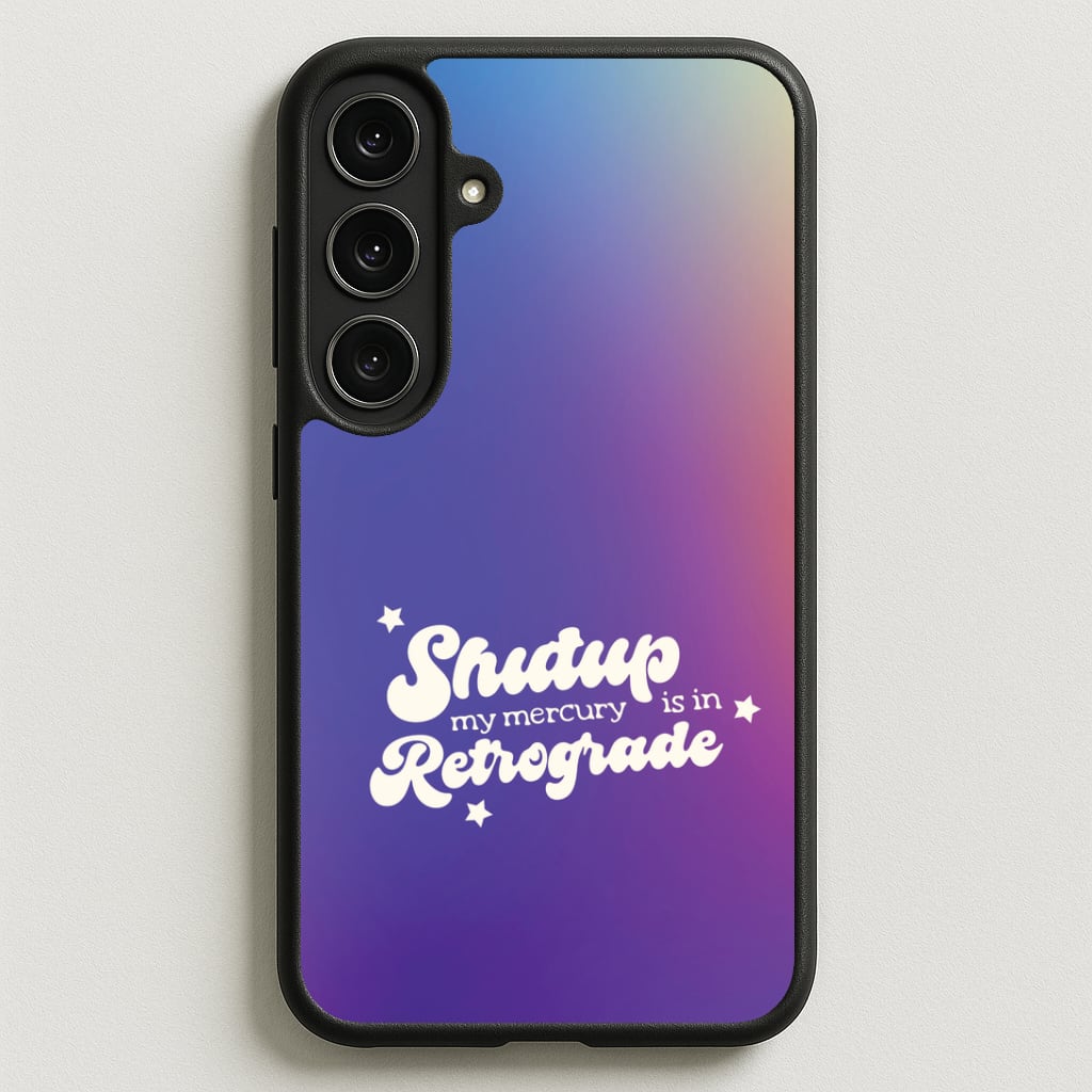 Shutup My Mercury Is In Retrograde Galaxy S25FE Case