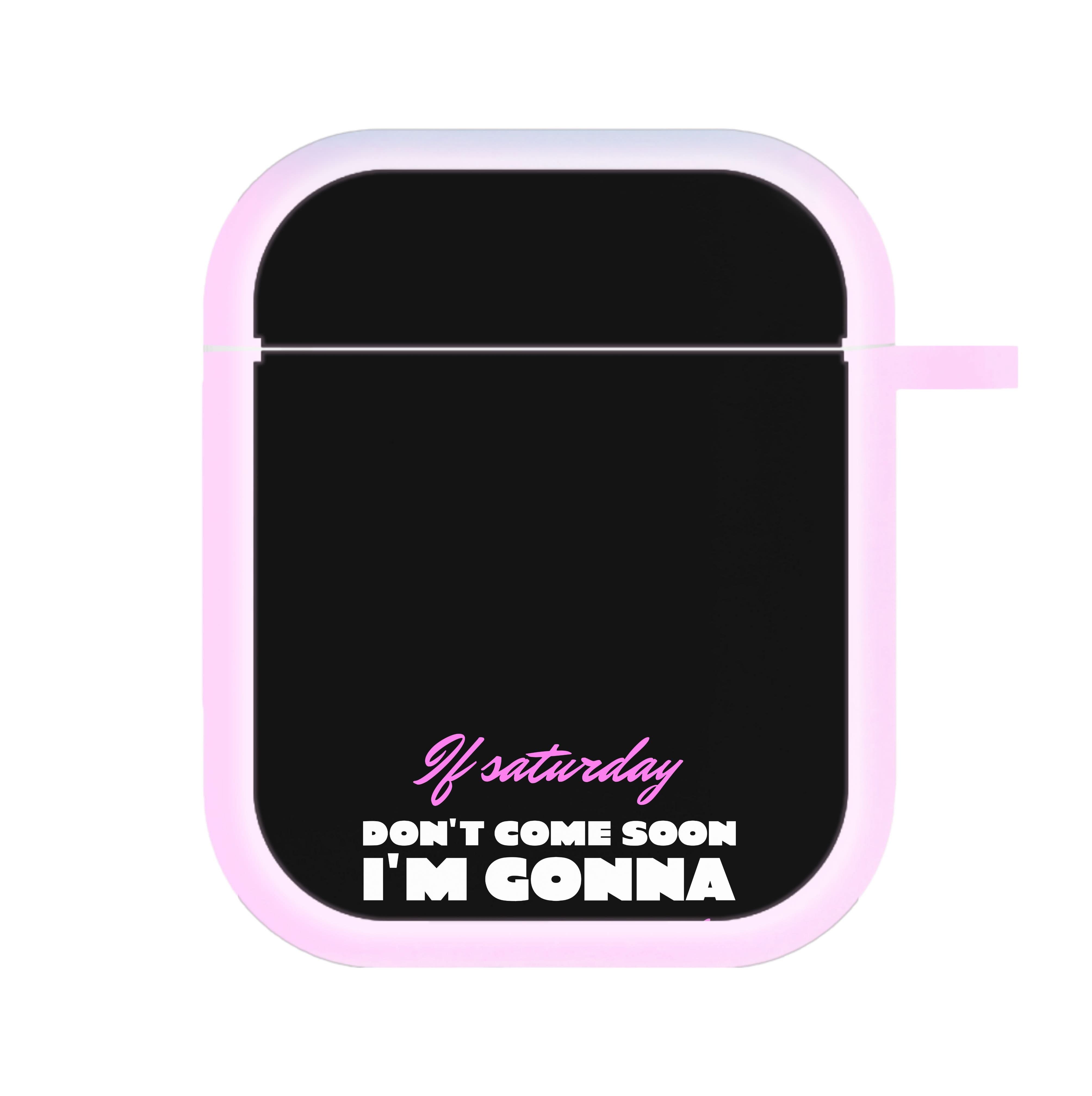 If Saturday Don't Come Soon AirPods Case