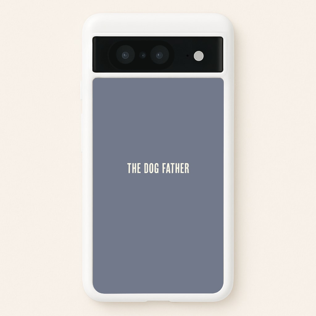 The Dog Father Google Pixel 8 Case