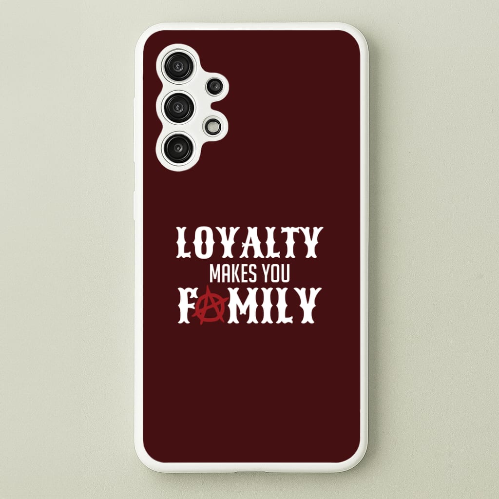 Loyalty Makes You Family Galaxy A13 Case