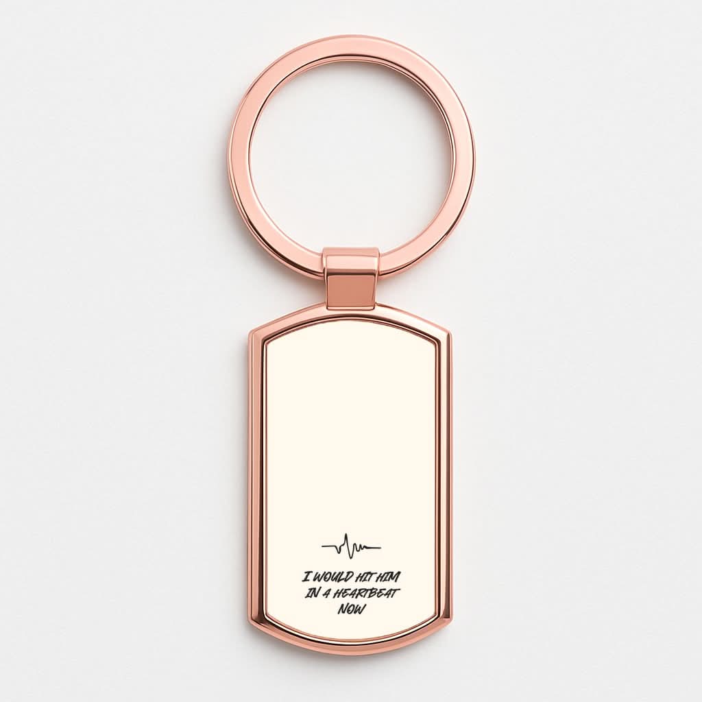 I Would Hit Him In A Heartbeat Now Rose Gold Keyring