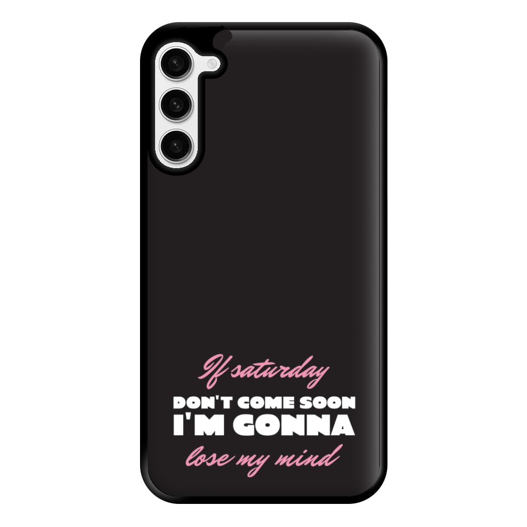If Saturday Don't Come Soon Galaxy S23 Plus Case