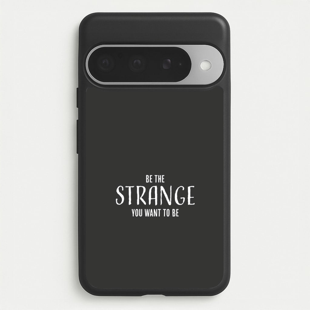Be The Strange You Want To Be Google Pixel 10 Pro XL Case