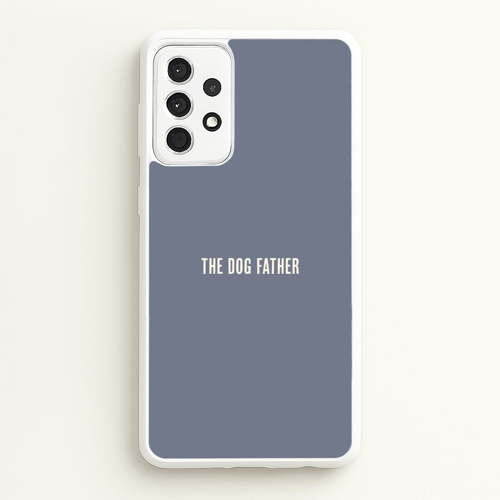 The Dog Father Galaxy A52 / A52s Case