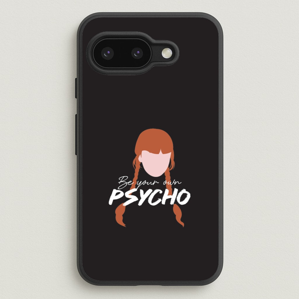 Be Your Own Psycho Google Pixel 9a Case