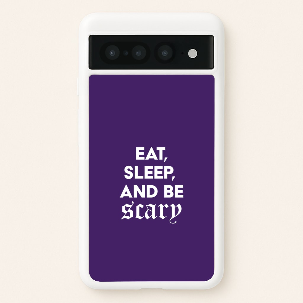 Eat, Sleep And Be Scary Google Pixel 7 Pro Case