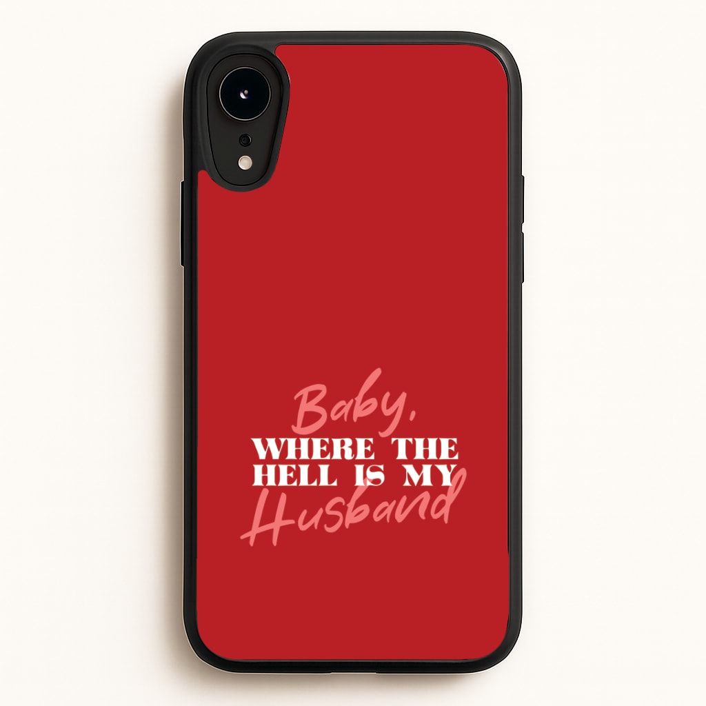 Baby, Where The Hell iPhone XR Case