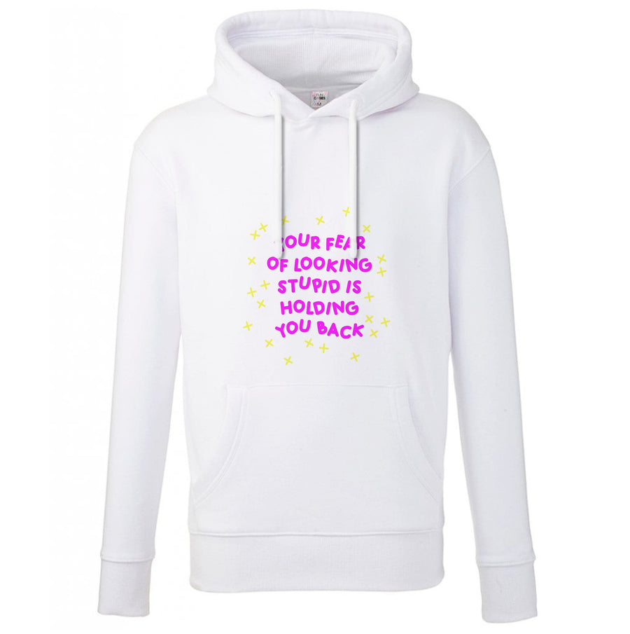 Your Fear Of Looking Stupid Is Holding You Back - Aesthetic Quote Hoodie