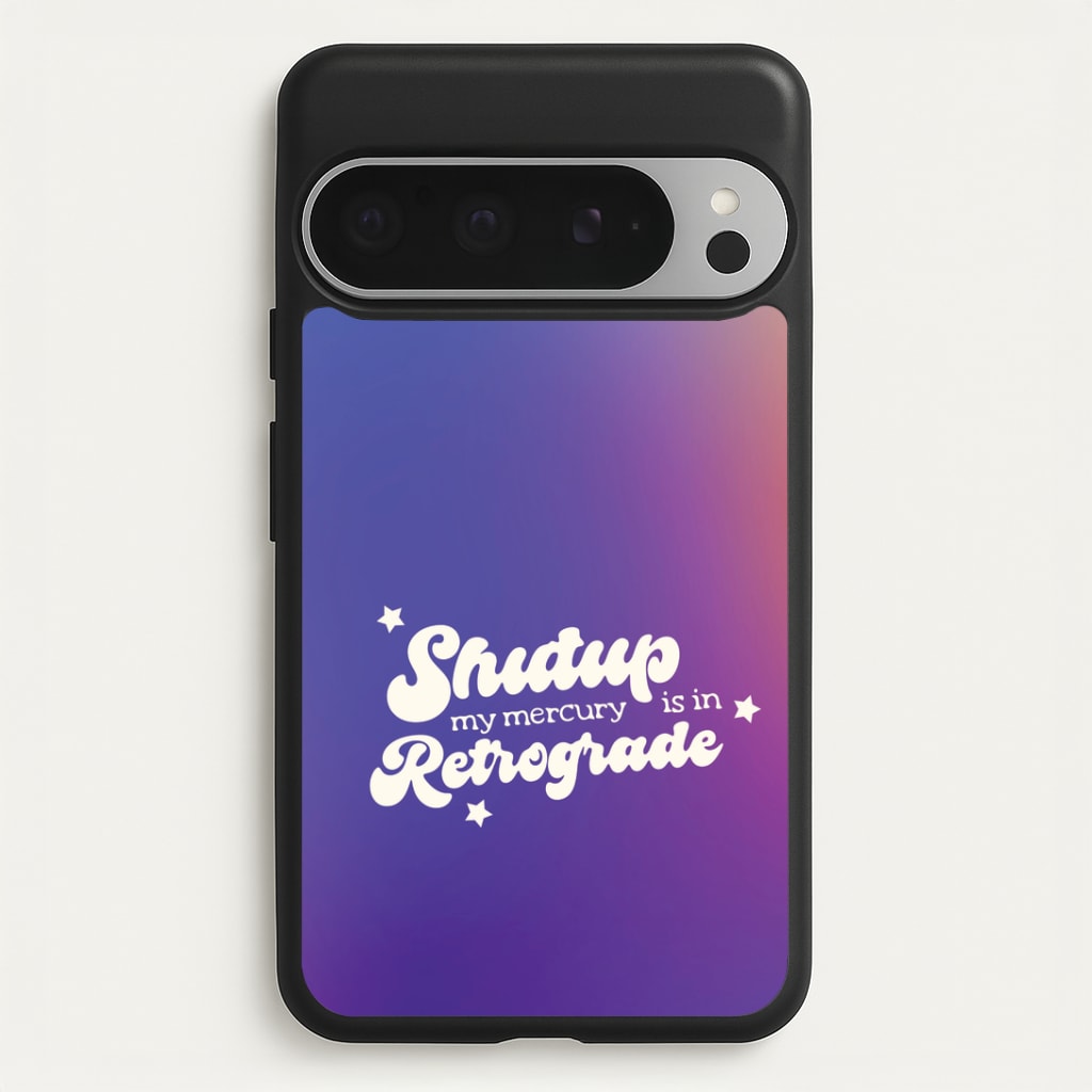 Shutup My Mercury Is In Retrograde Google Pixel 9 Pro XL Case
