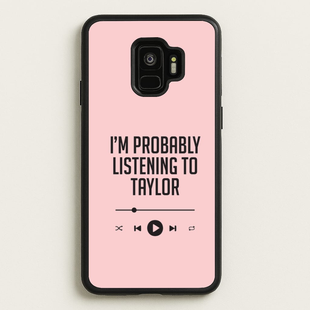 I'm Probably Listening To Taylor Galaxy S9 Case
