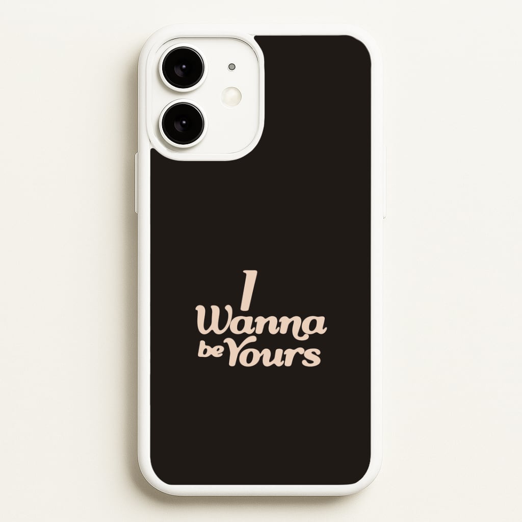 I Wanna Be Yours iPhone 11 Case
