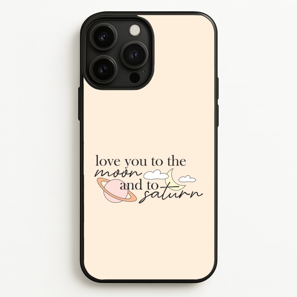 Love You To The Moon And Saturn iPhone 13 Pro Case