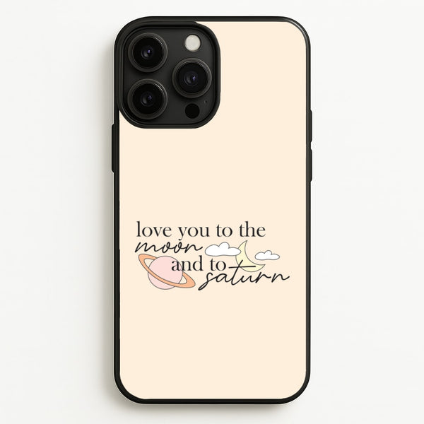 Love You To The Moon And Saturn iPhone 13 Pro Max Case