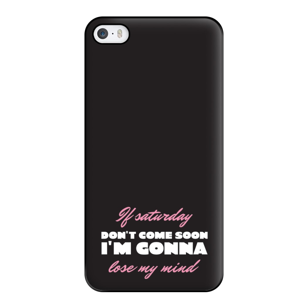 If Saturday Don't Come Soon iPhone 5 / 5s / SE 2016 Case