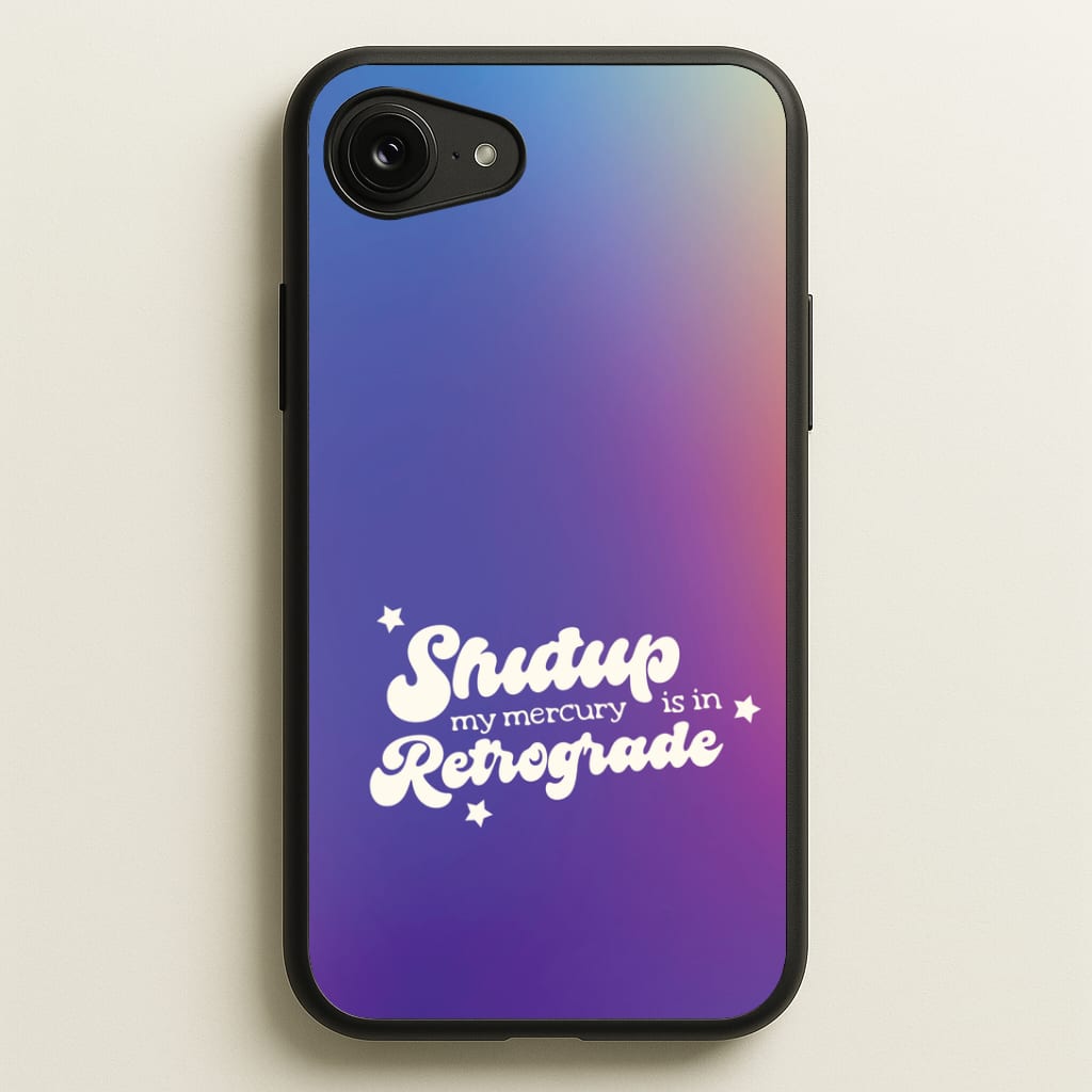 Shutup My Mercury Is In Retrograde iPhone 16e Case